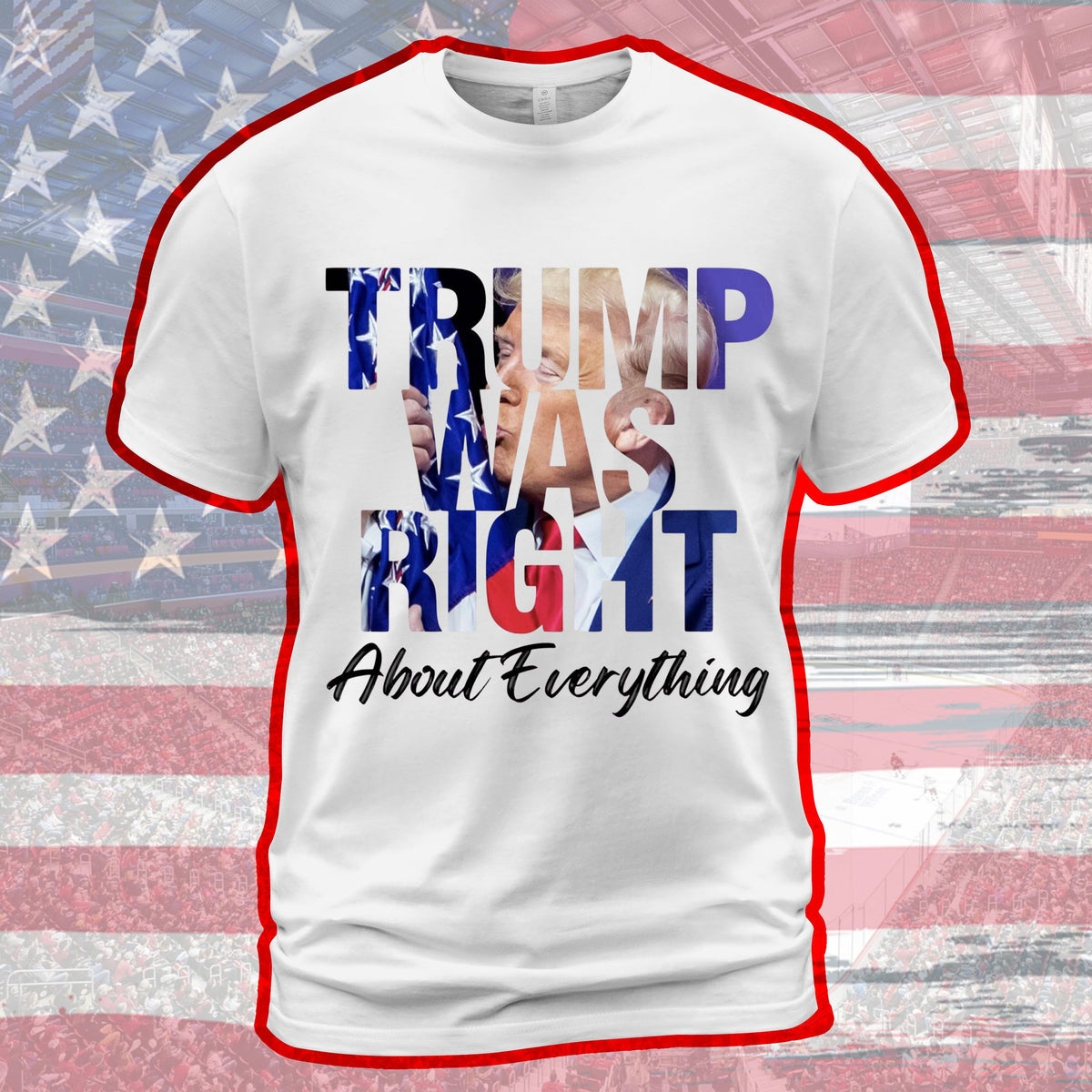 Trump 2025 Was Right About Everything Graphic T-Shirt - Merch Collect